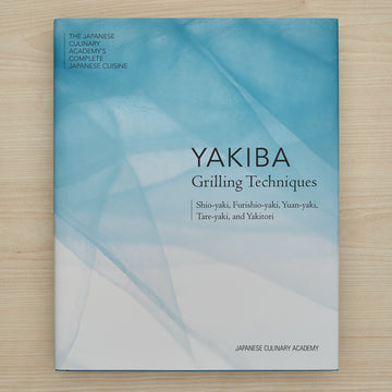 The Japanese Culinary Academy YAKIBA, Grilling Techniques: Shio-yaki, Furishio-yaki, Yuan-yaki, Tare-yaki, and Yakitori (English)